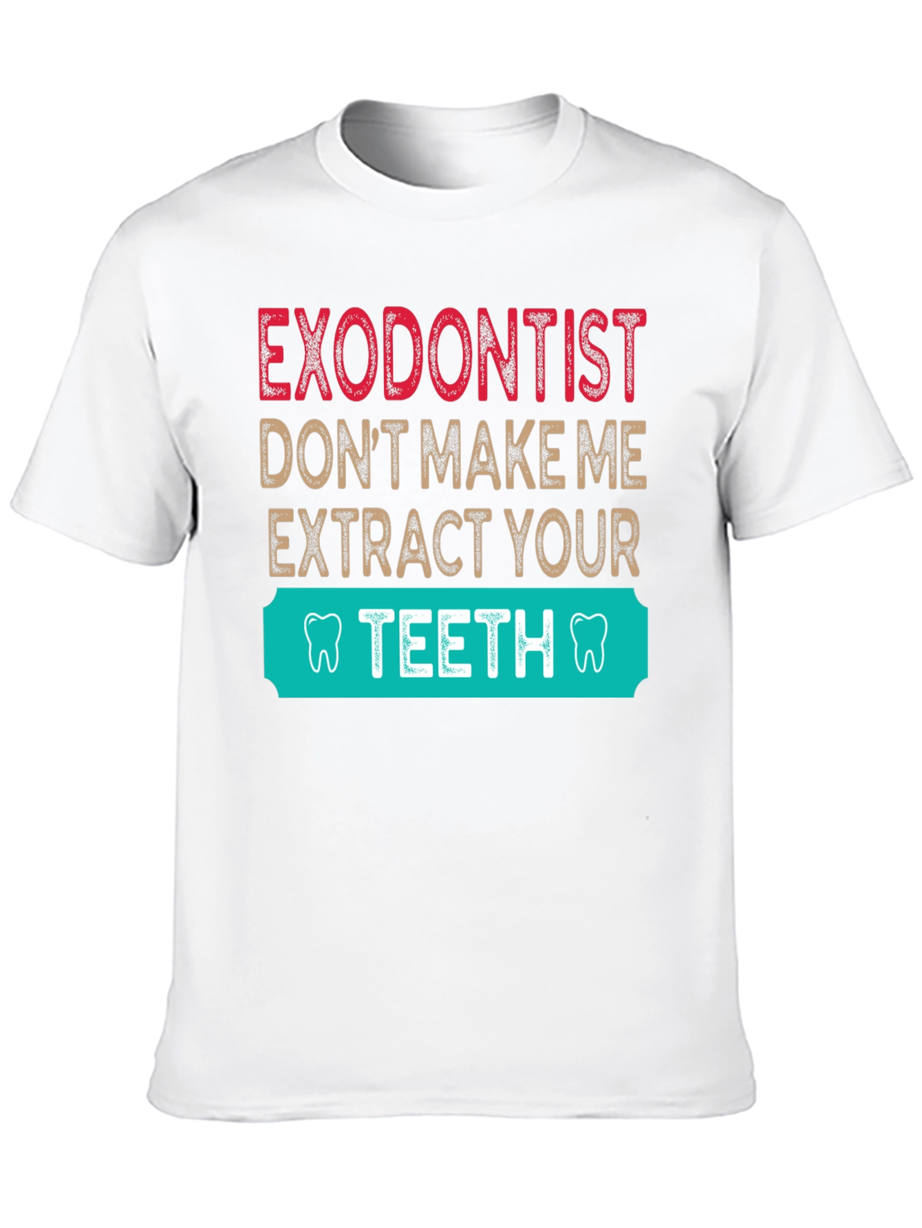 Exodontist Teeth Humor Graphic Tee Shirt