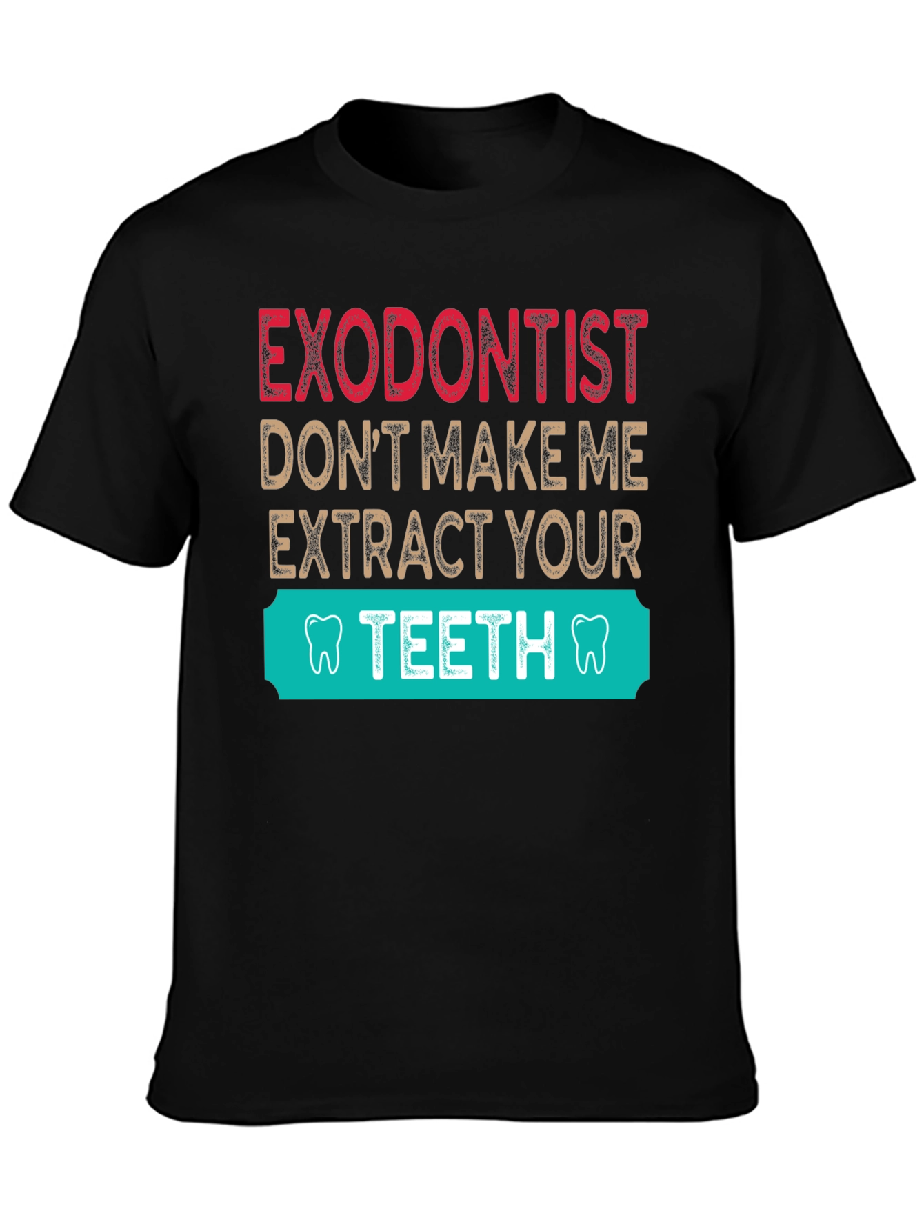 Exodontist Teeth Humor Graphic Tee Shirt