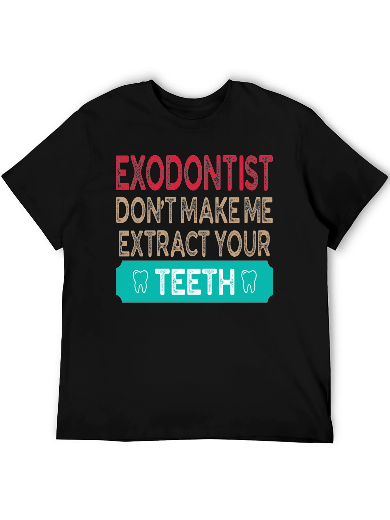 Exodontist Teeth Humor Graphic Tee Shirt