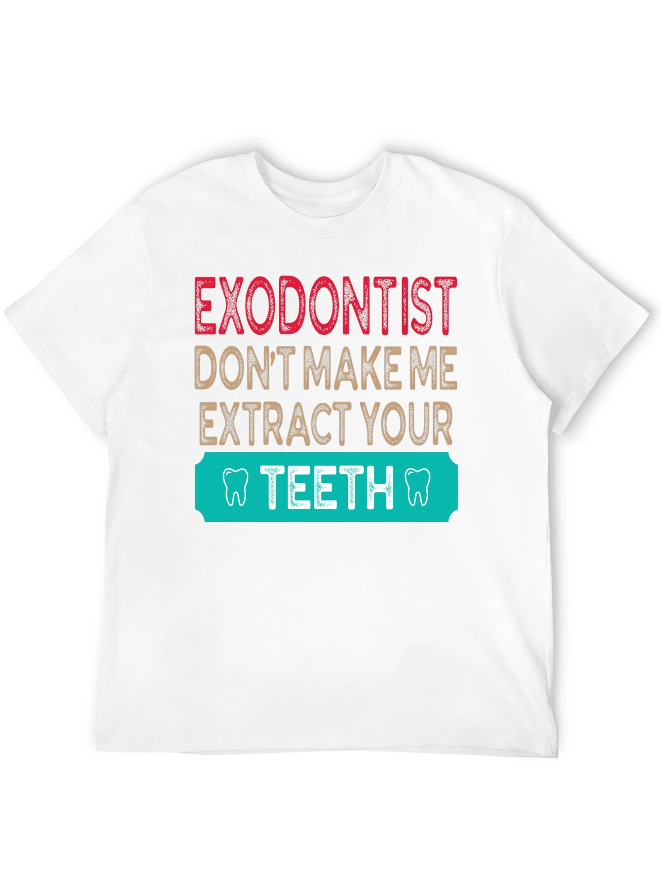 Exodontist Teeth Humor Graphic Tee Shirt