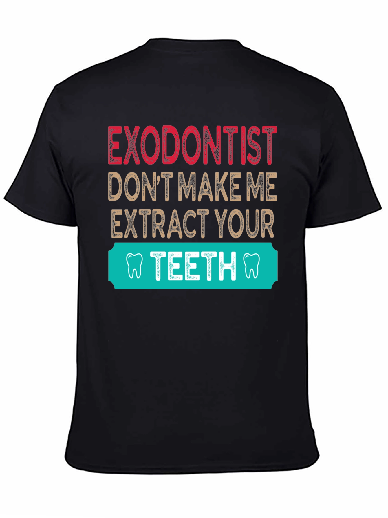 Exodontist Teeth Humor Graphic Tee Shirt