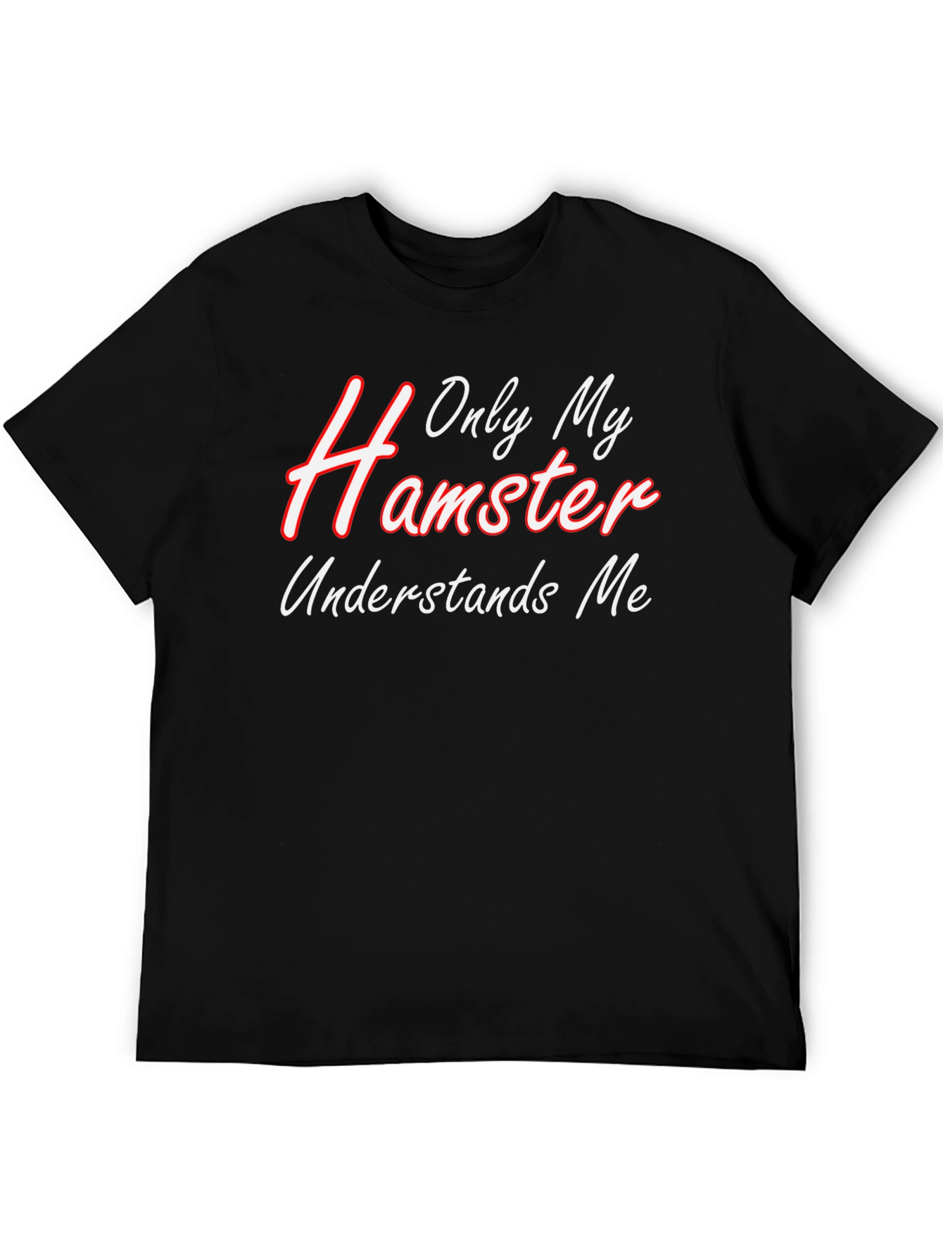 Only My Hamster Understands Me - Graphic T-Shirt