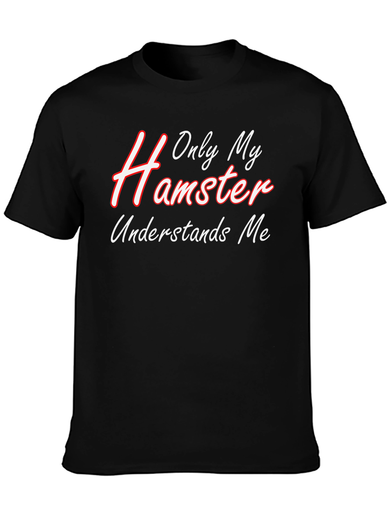 Only My Hamster Understands Me - Graphic T-Shirt