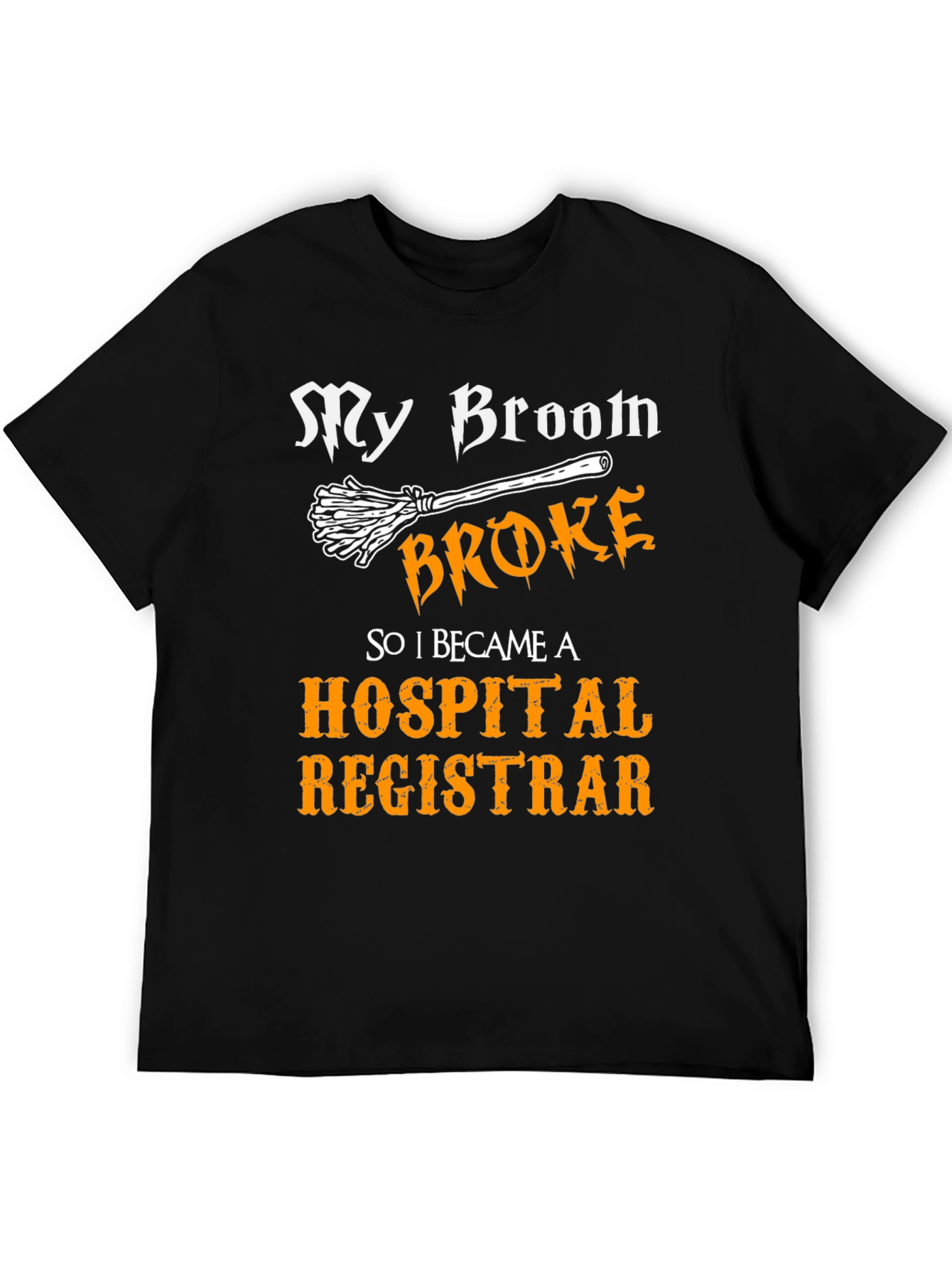 Broom Broke Hospital Registrar T-Shirt