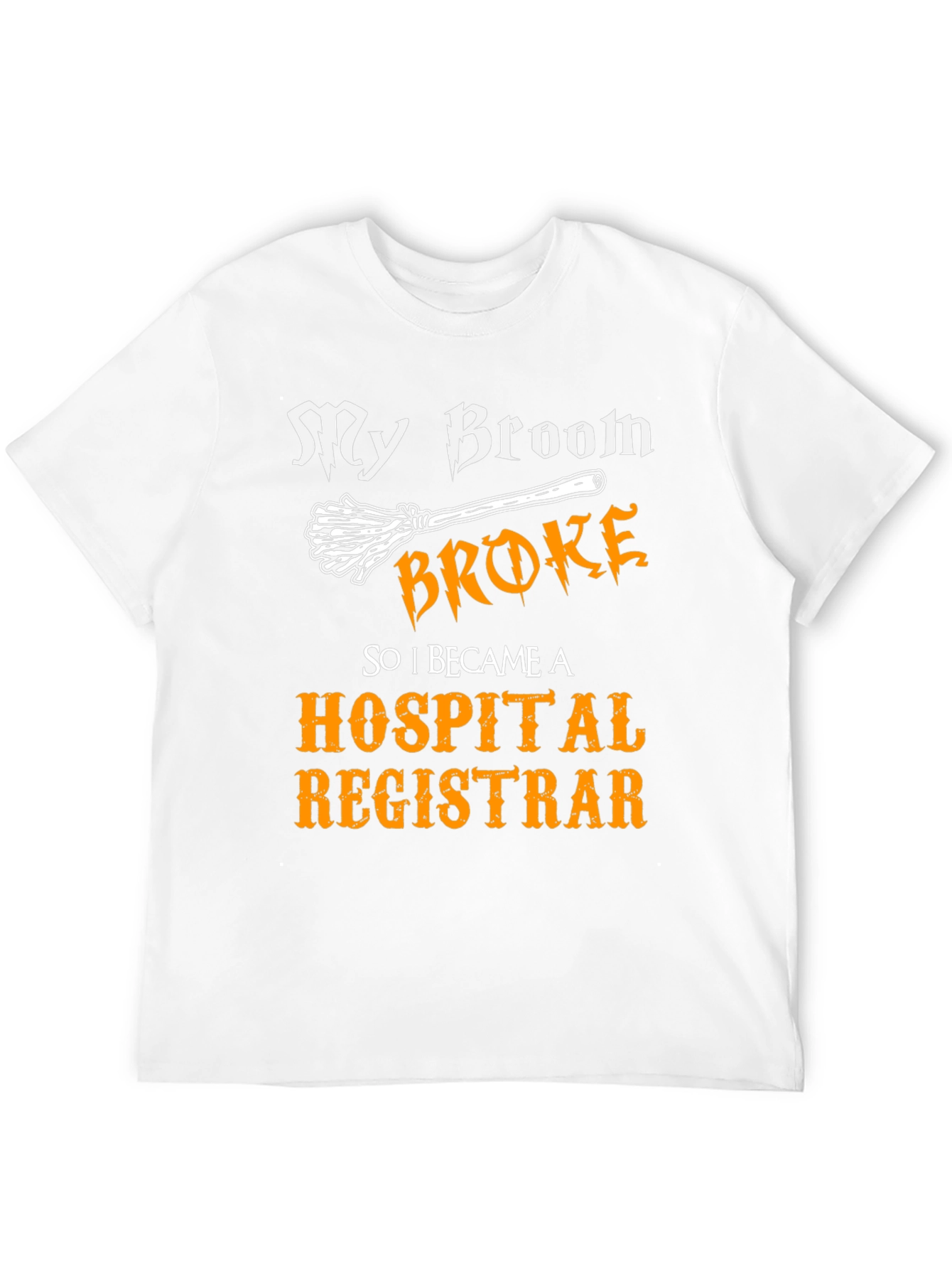 Broom Broke Hospital Registrar T-Shirt