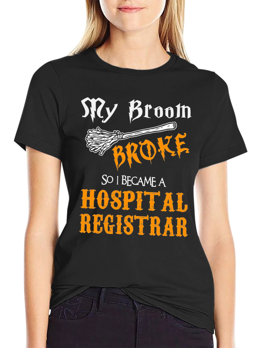 Broom Broke Hospital Registrar T-Shirt