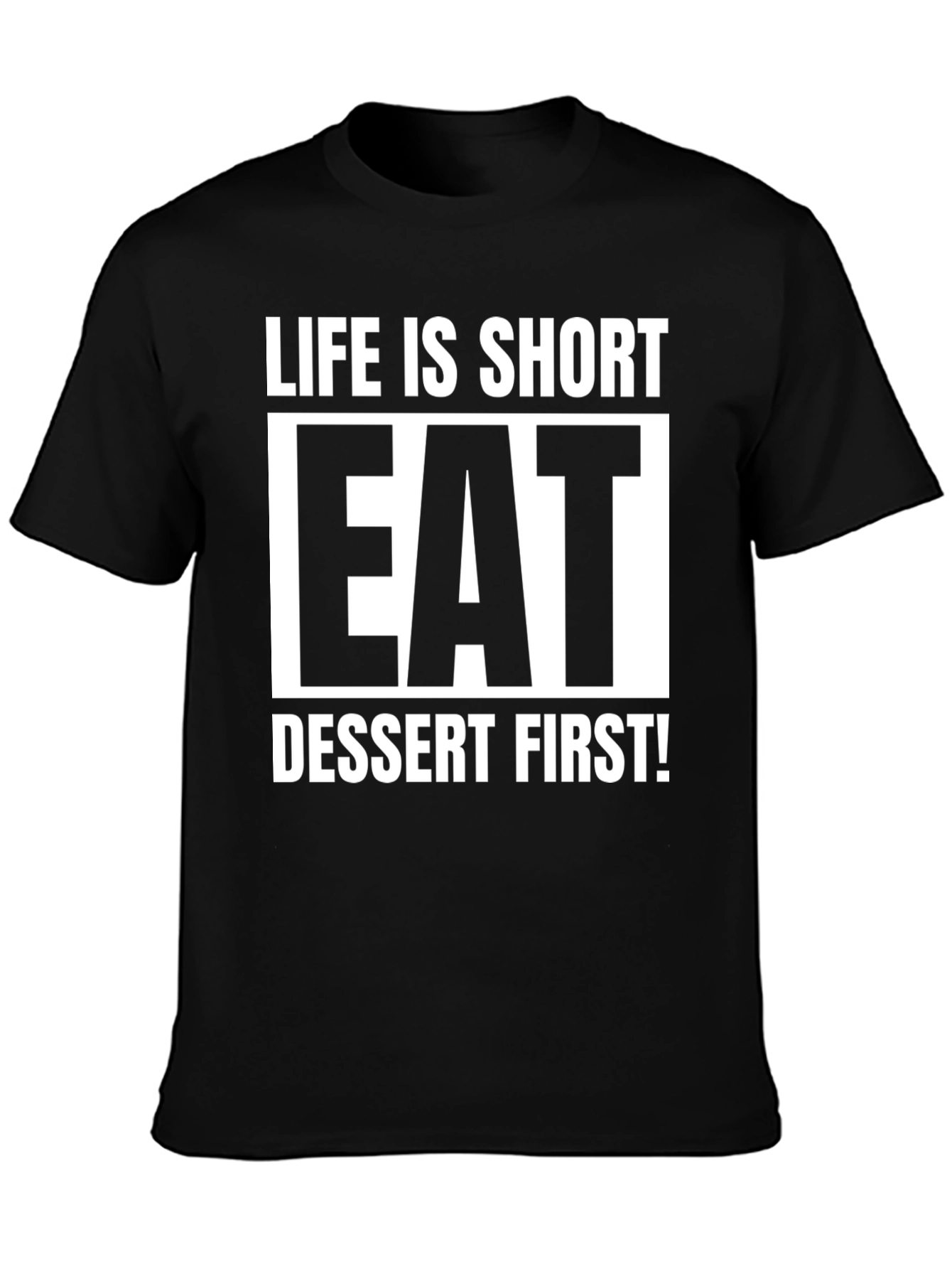 Life is Short Eat Dessert First T-Shirt
