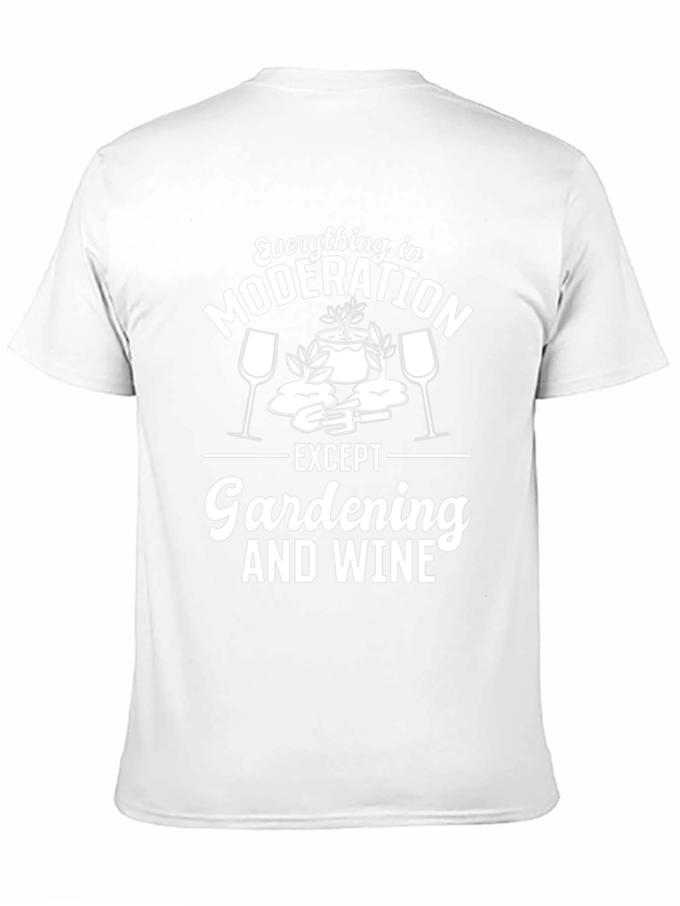 Gardening & Wine T-Shirt: Everything in Moderation