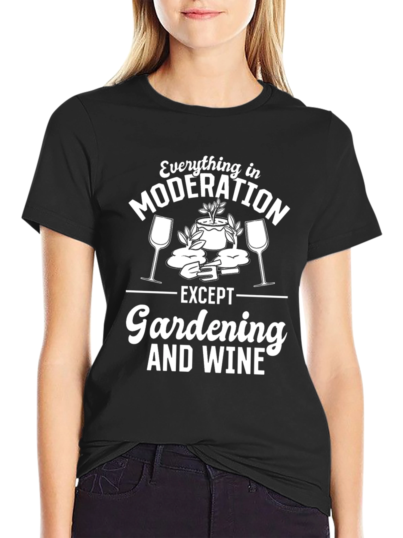 Gardening & Wine T-Shirt: Everything in Moderation