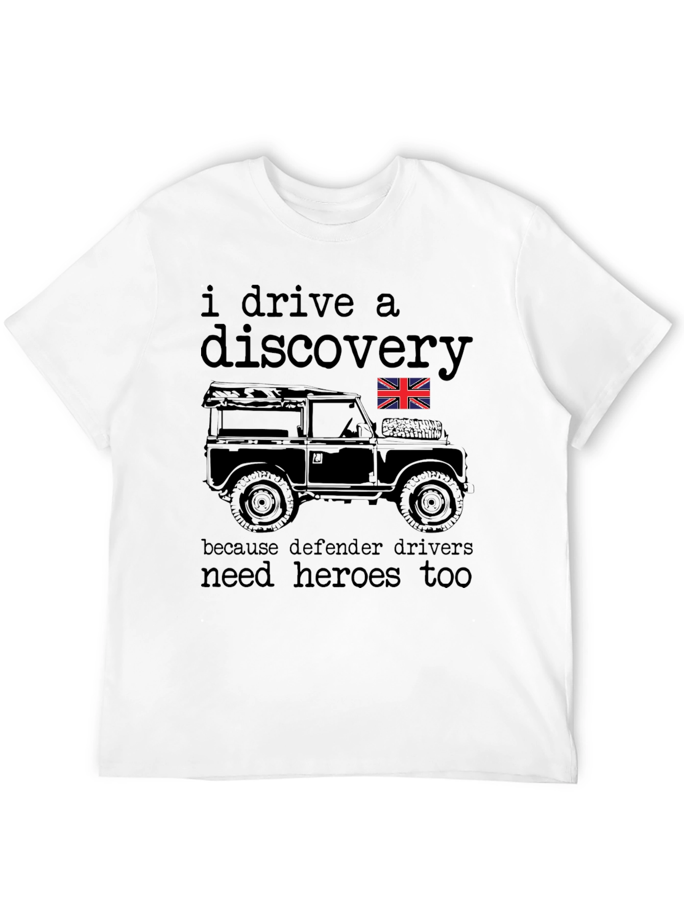 I Drive a Discovery - Defender Driver Hero T-Shirt