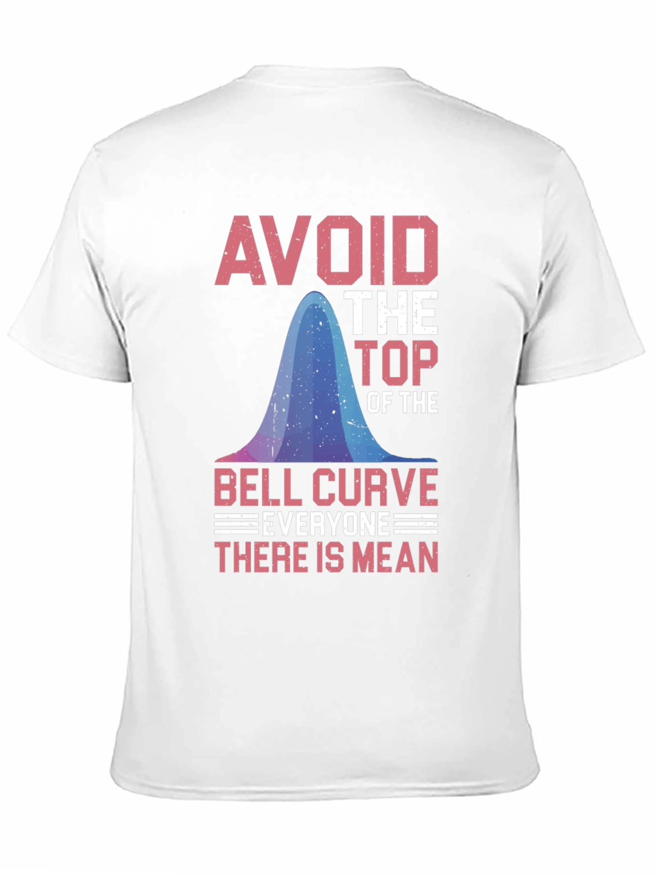 Avoid the Top: Bell Curve Humor T-Shirt