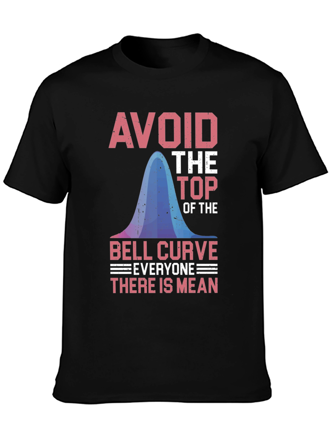 Avoid the Top: Bell Curve Humor T-Shirt