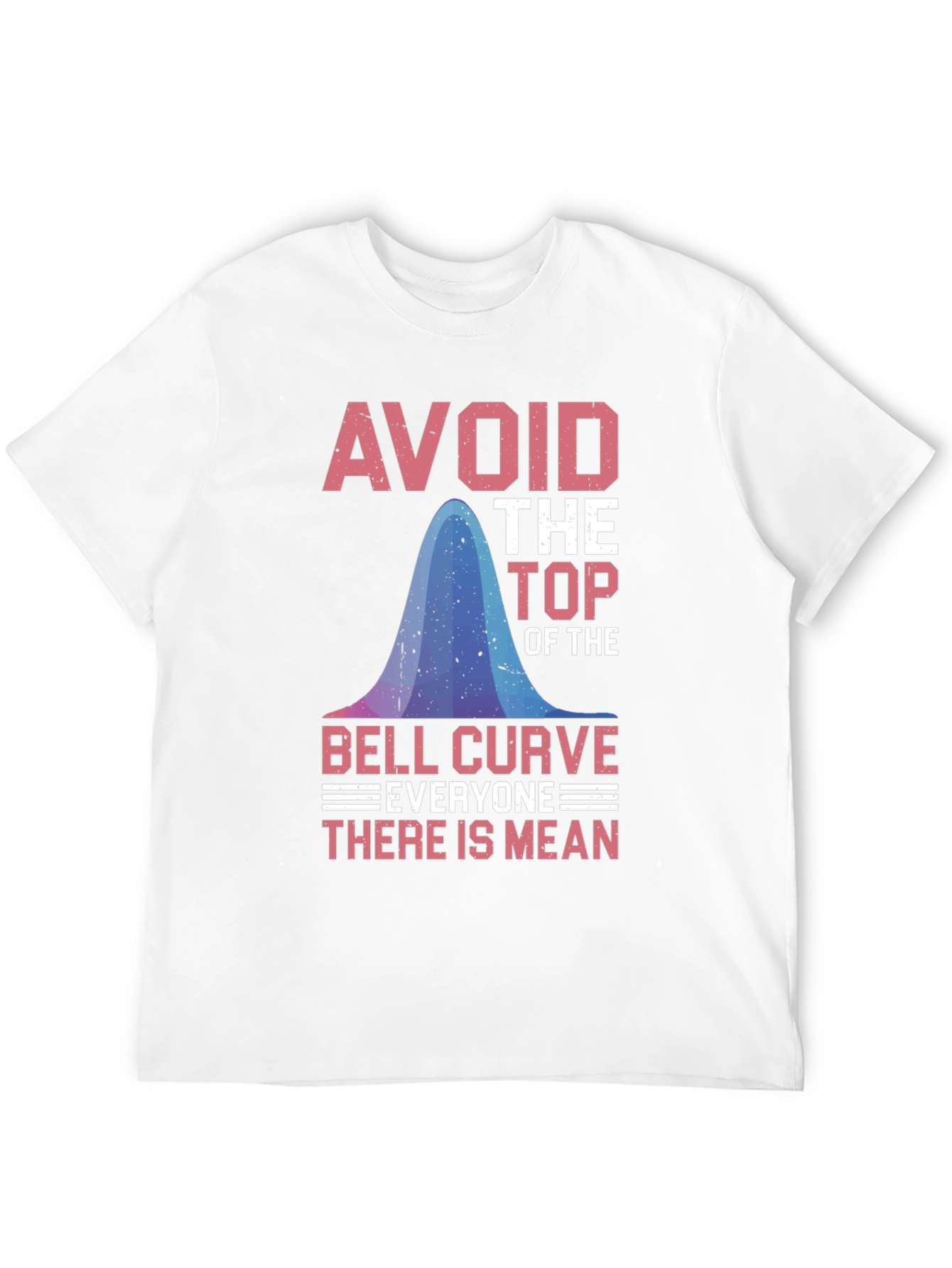 Avoid the Top: Bell Curve Humor T-Shirt