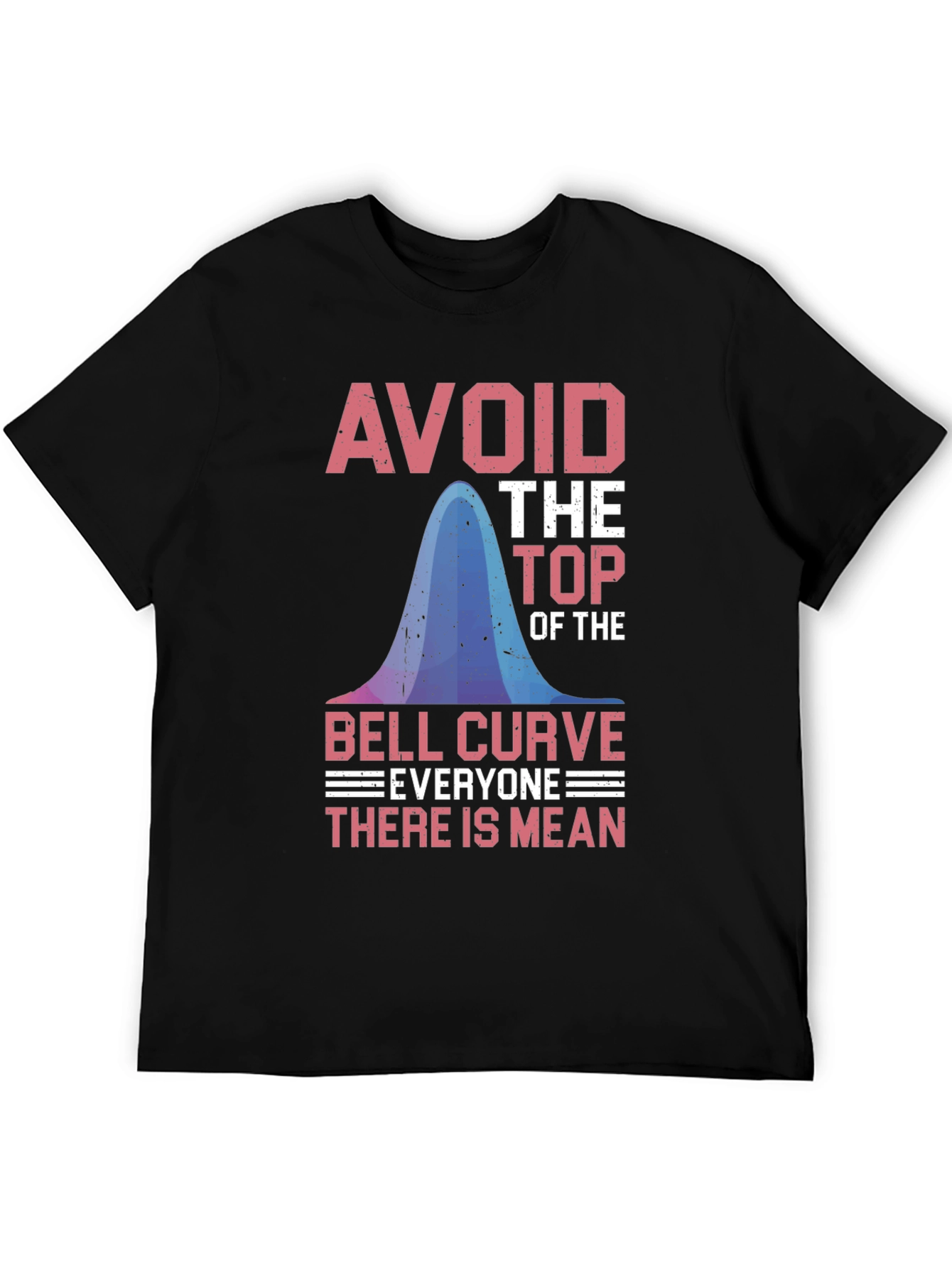 Avoid the Top: Bell Curve Humor T-Shirt
