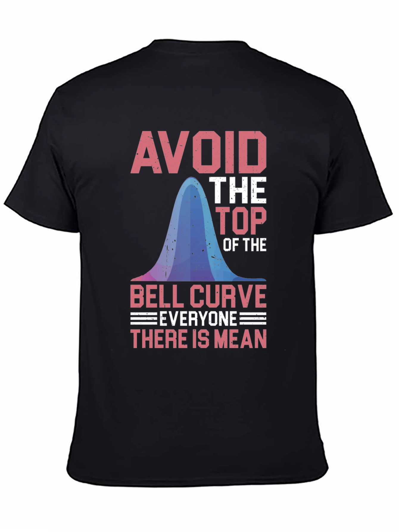 Avoid the Top: Bell Curve Humor T-Shirt