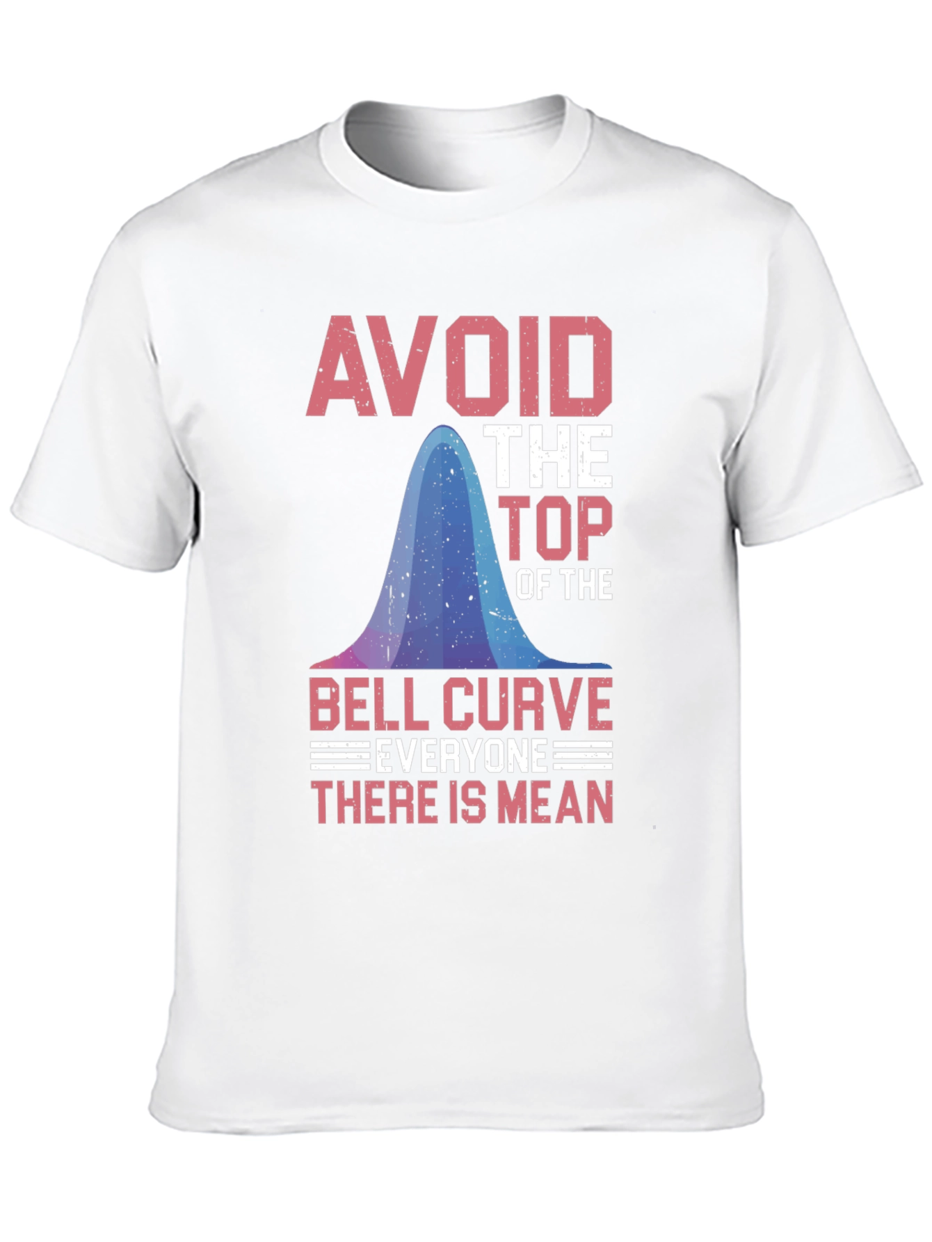 Avoid the Top: Bell Curve Humor T-Shirt