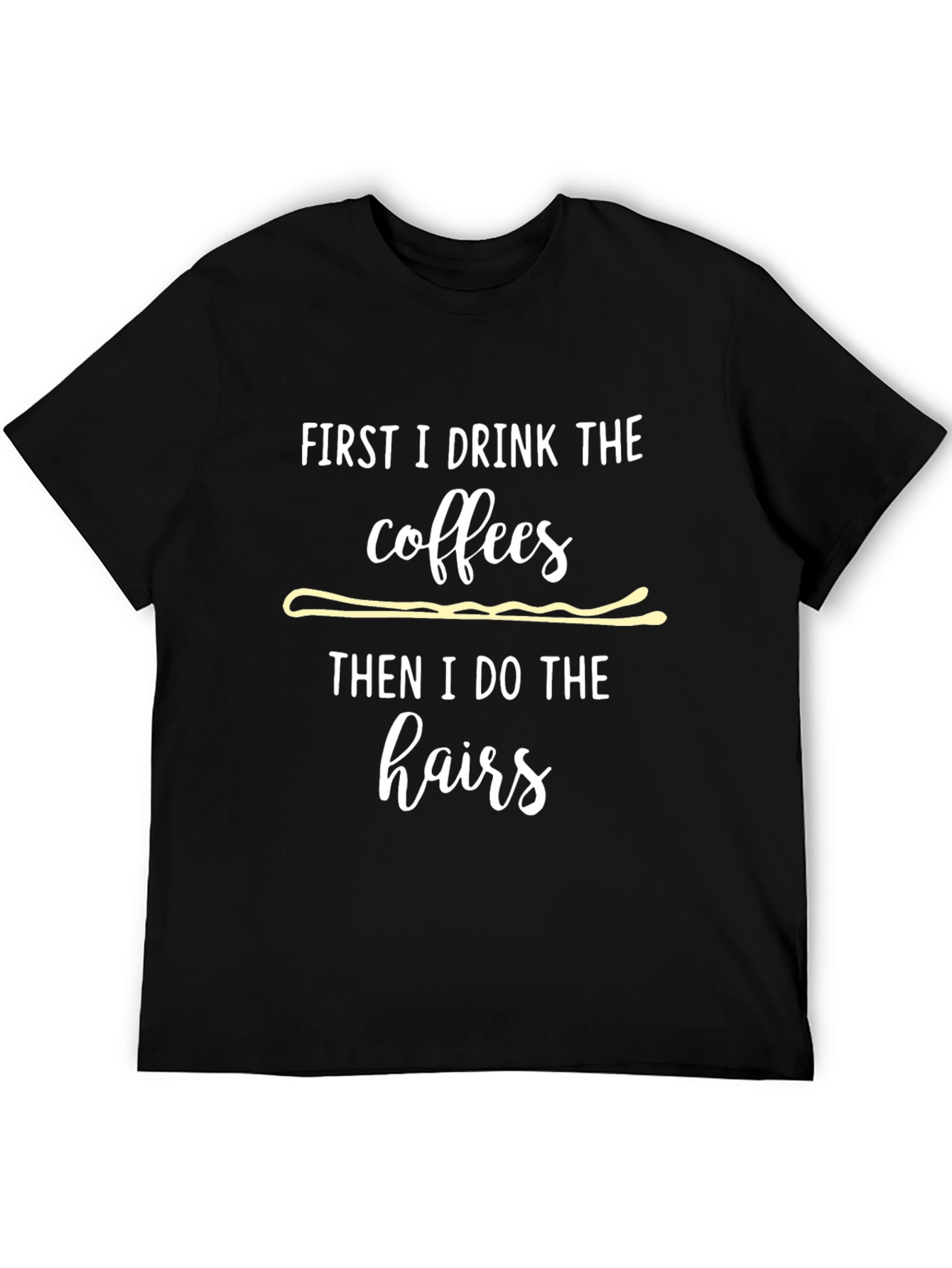 Coffee Then Hairs T-Shirt