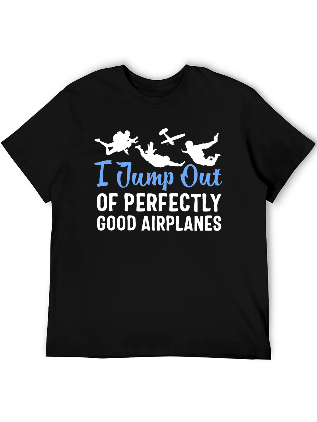 I Jump Out Of Airplanes T-Shirt