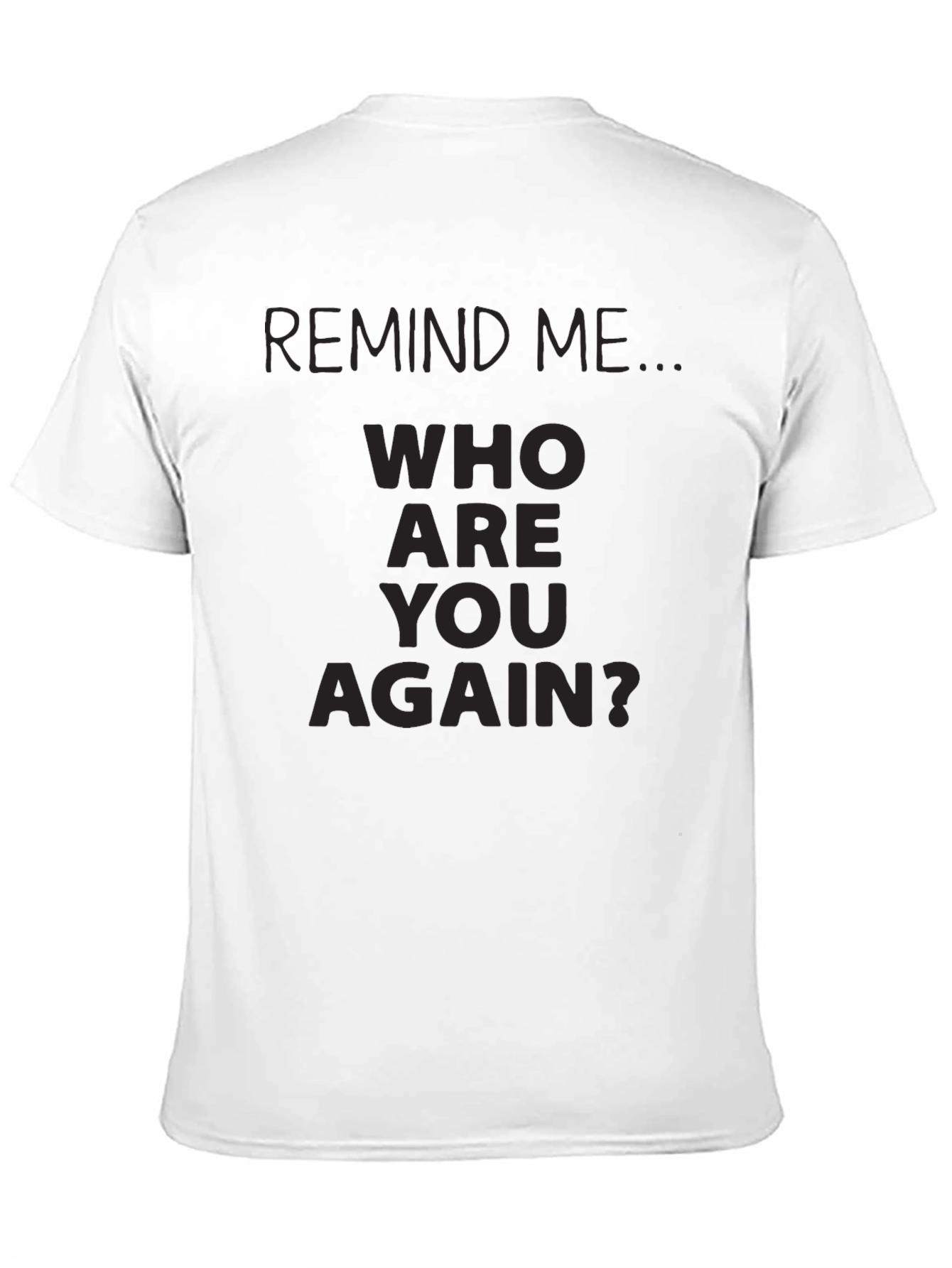 Remind Me Who Are You Again? Novelty T-Shirt