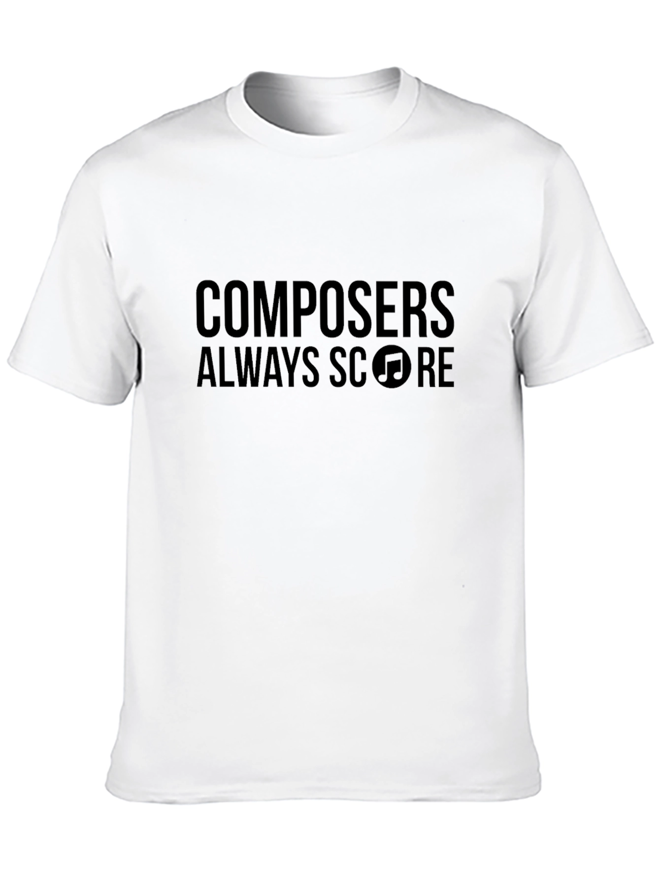 Composers Always Score Music T-Shirt