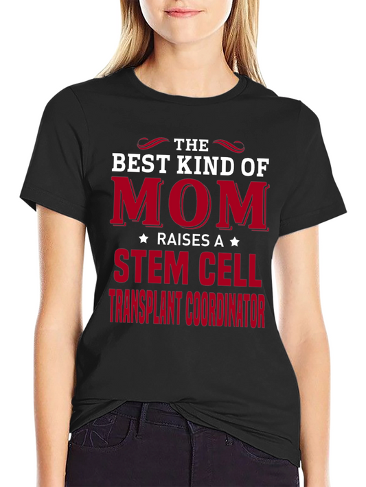 Best Kind of Mom Stem Cell Transplant Coordinator T-Shirt