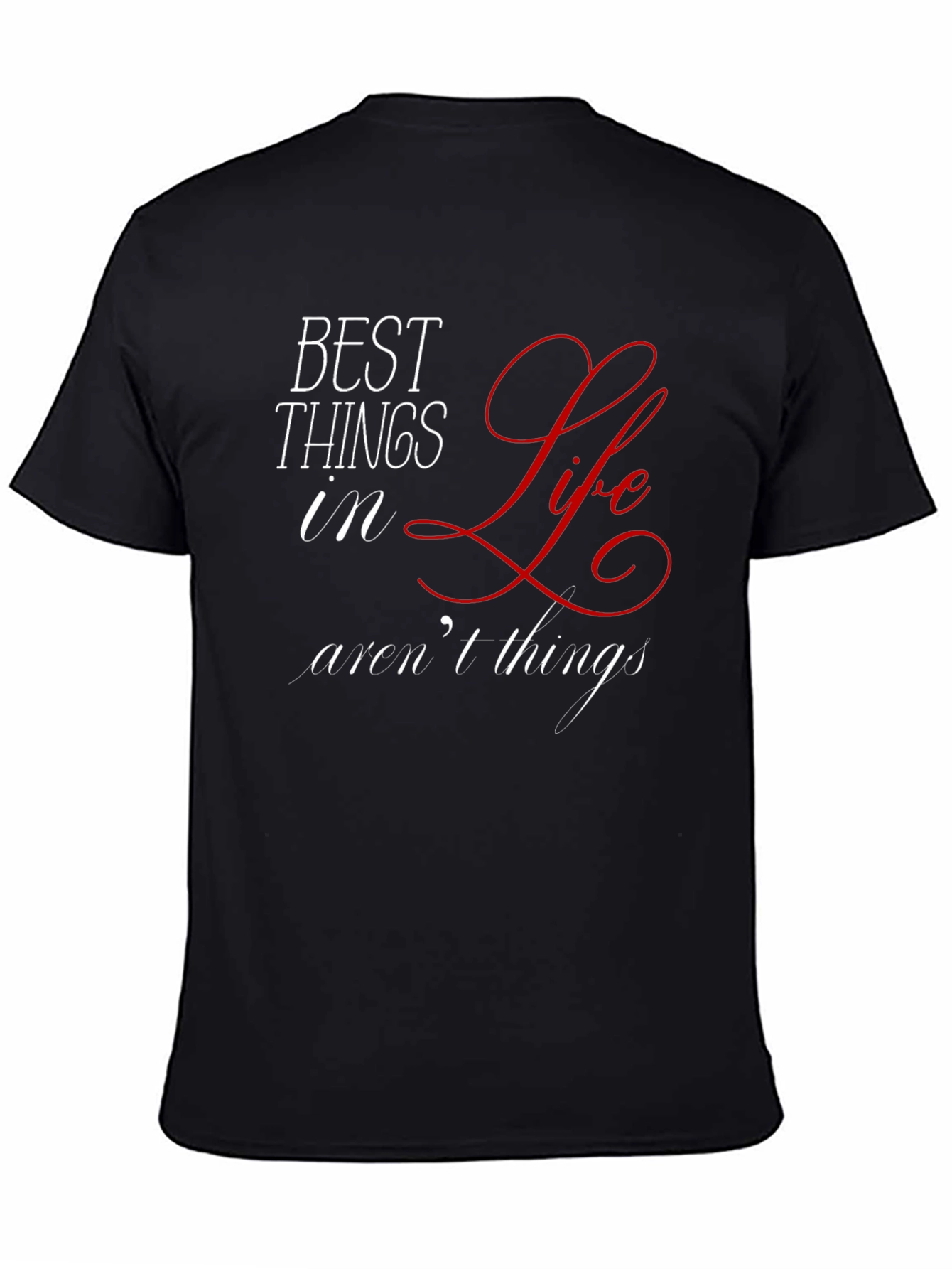 Inspirational Best Things in Life Graphic T-Shirt