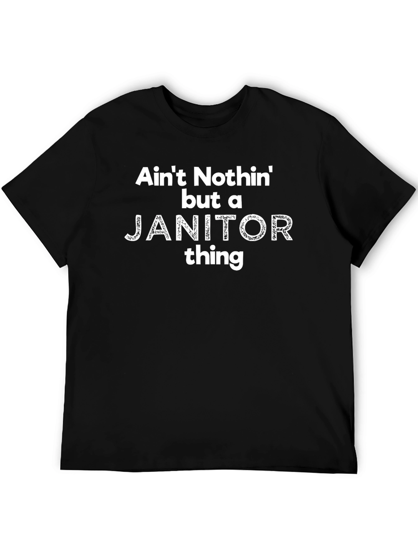 Aint Nothin But A Janitor Thing Graphic T-Shirt