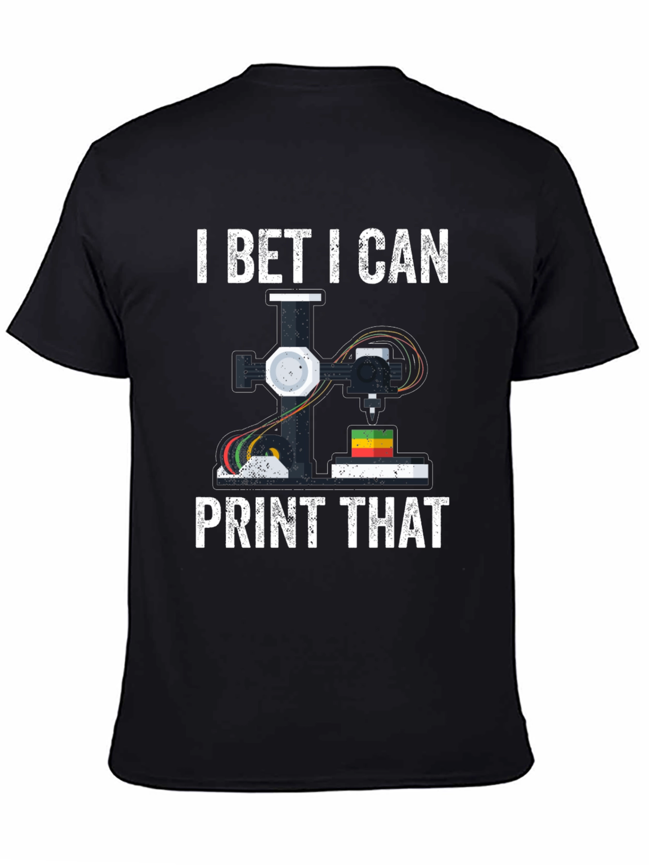 I Bet I Can Print That 3D Printing T-Shirt