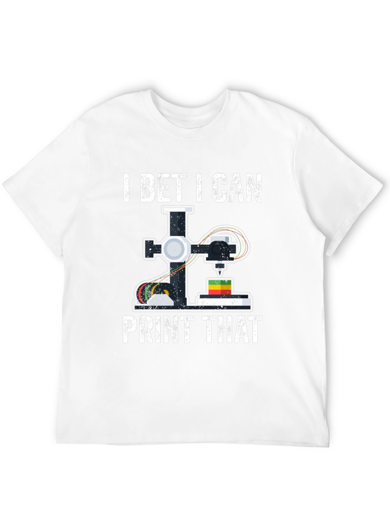 I Bet I Can Print That 3D Printing T-Shirt