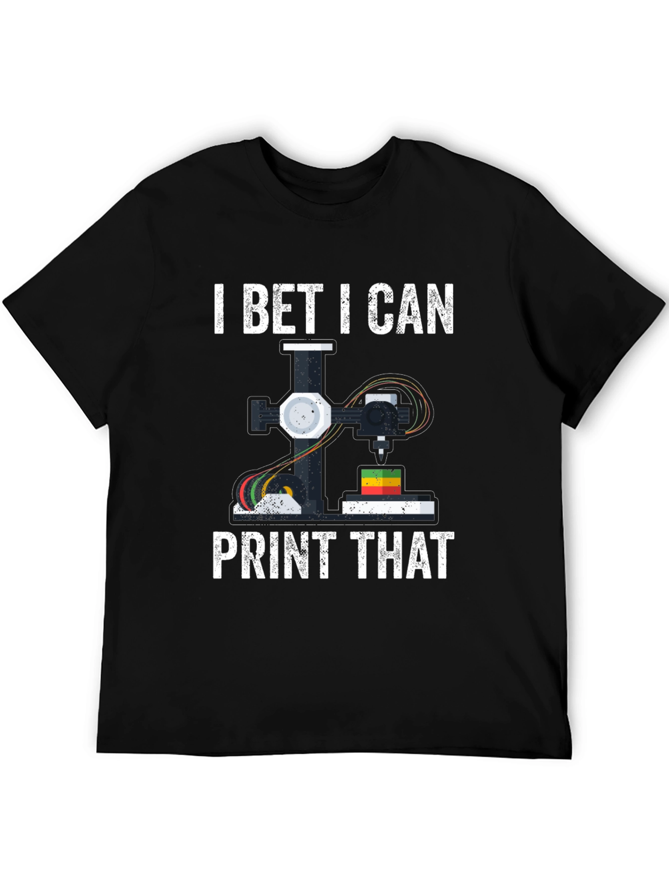 I Bet I Can Print That 3D Printing T-Shirt