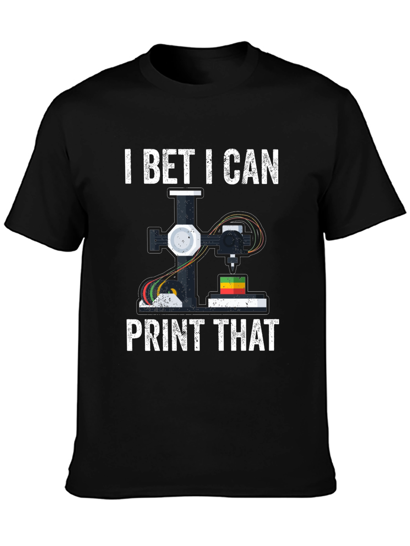 I Bet I Can Print That 3D Printing T-Shirt