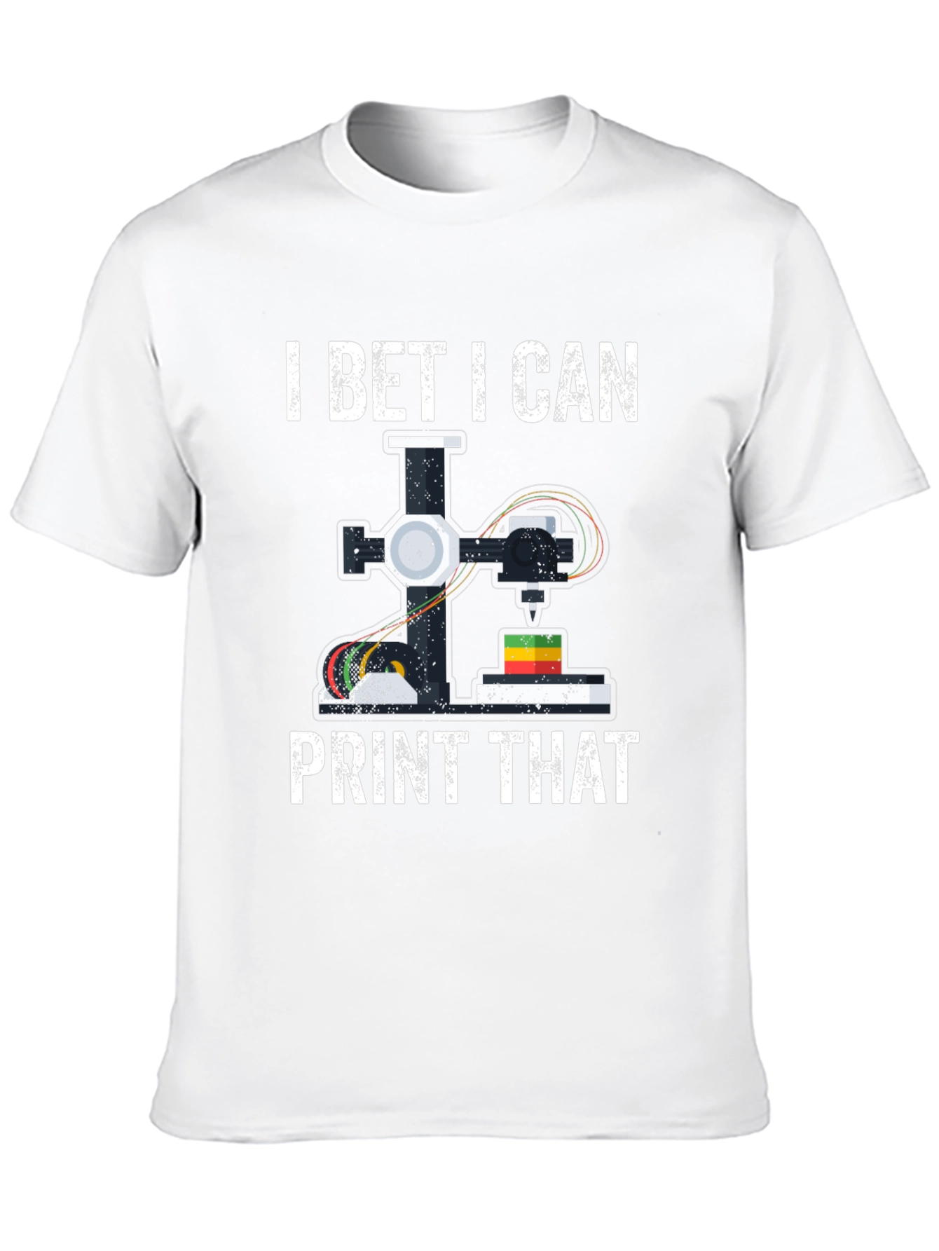 I Bet I Can Print That 3D Printing T-Shirt