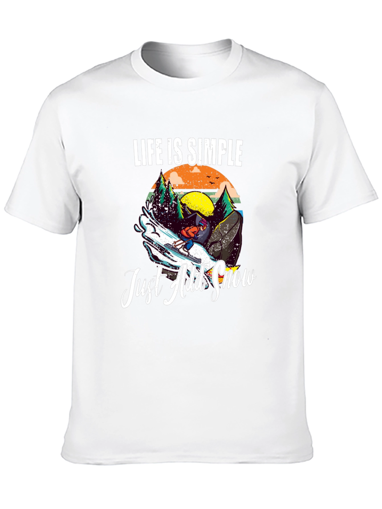 Life is Simple Just Add Snow T-Shirt