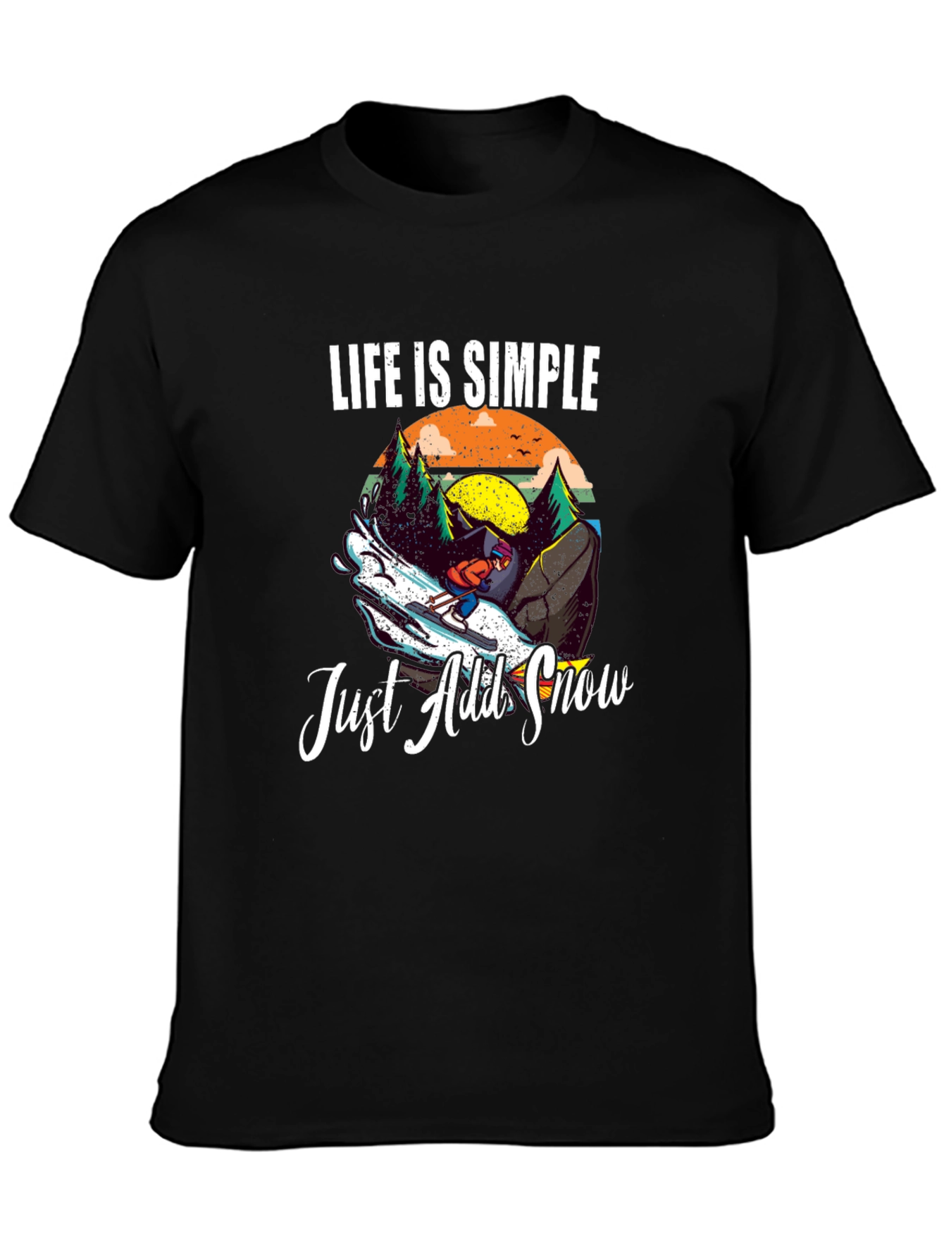 Life is Simple Just Add Snow T-Shirt