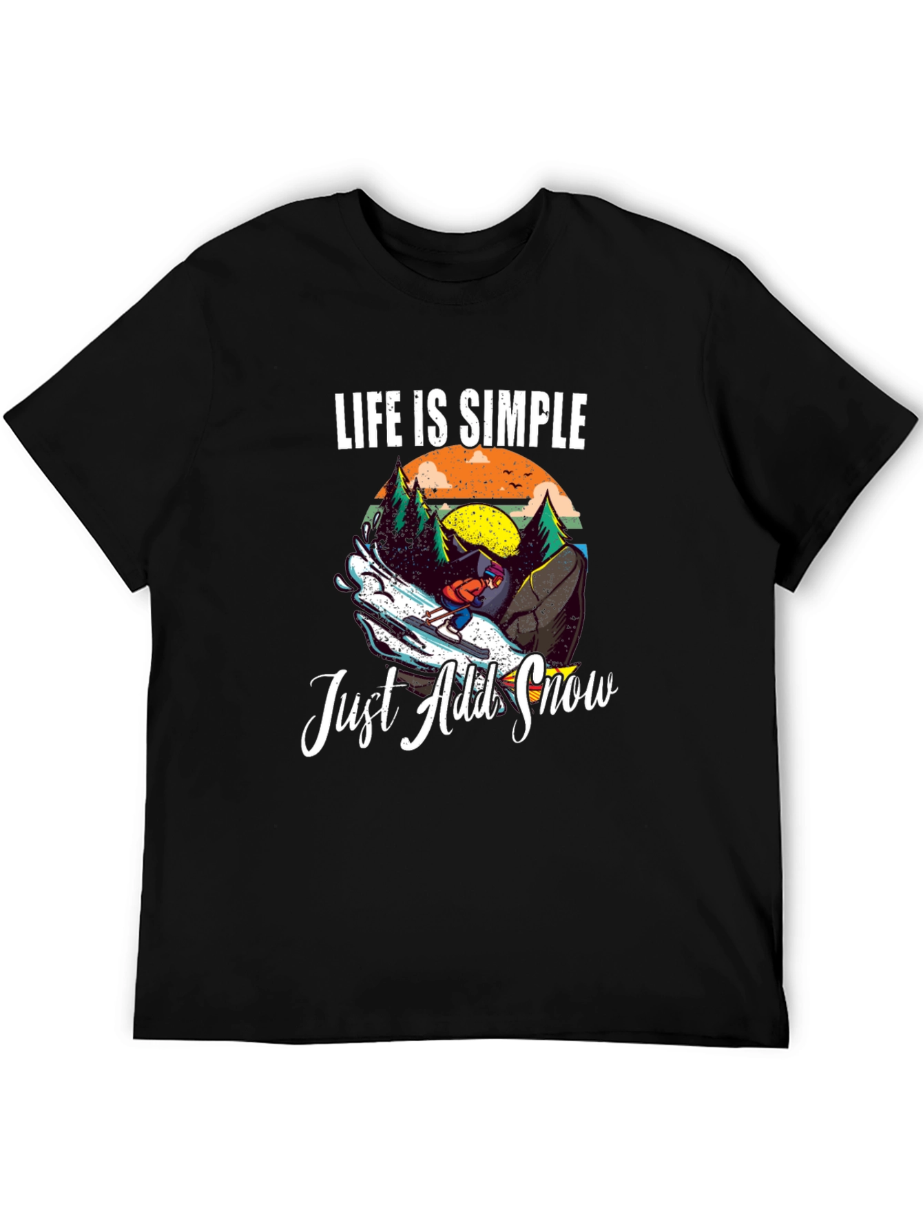 Life is Simple Just Add Snow T-Shirt