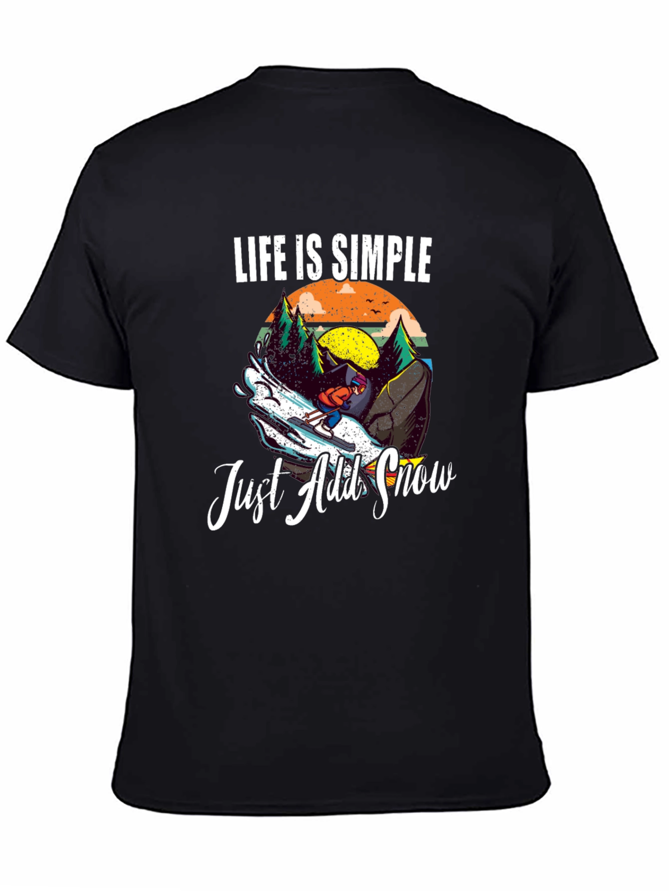 Life is Simple Just Add Snow T-Shirt