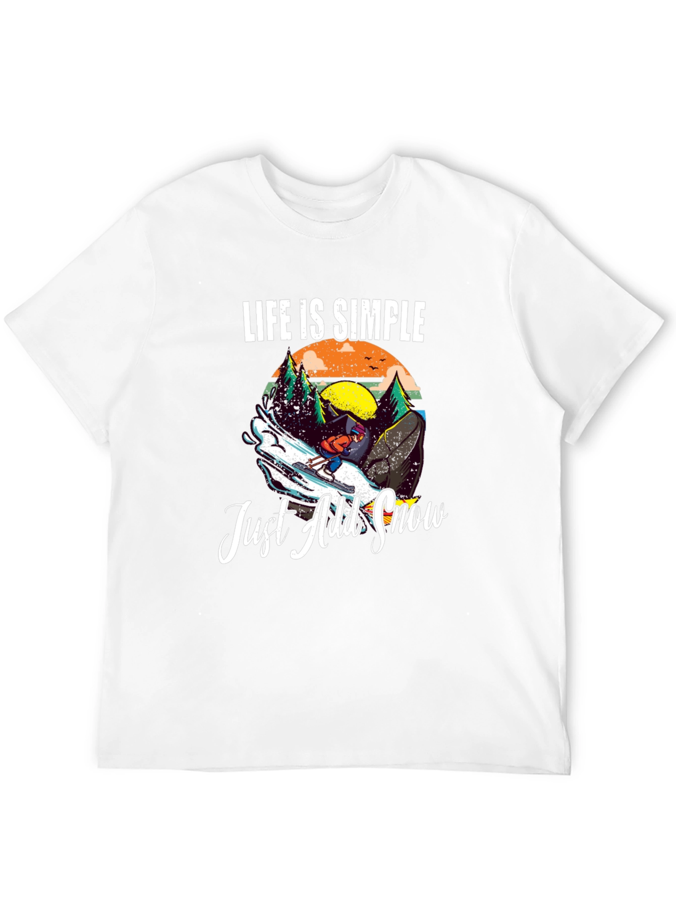 Life is Simple Just Add Snow T-Shirt