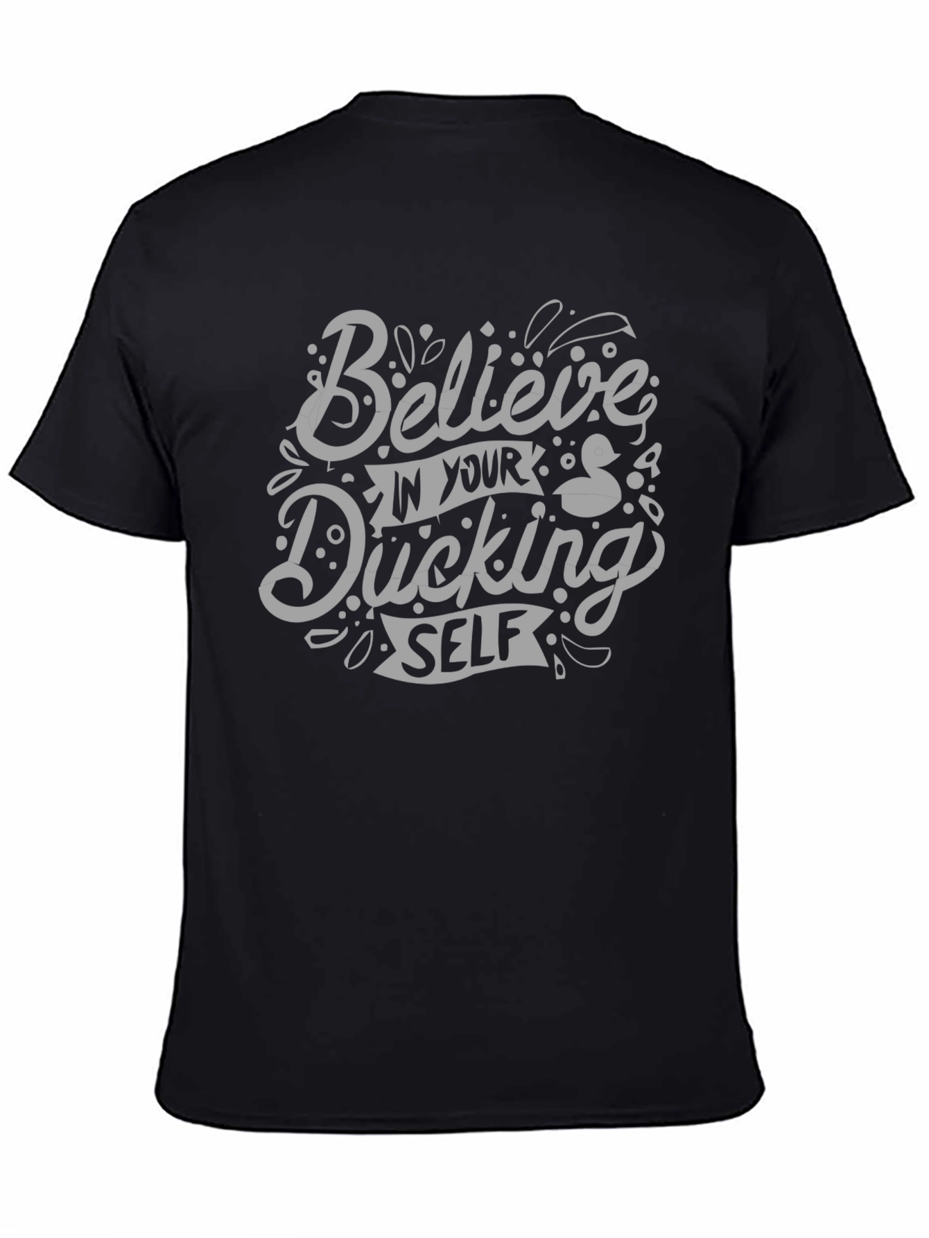 Believe in Your Ducking Self - Graphic Tee