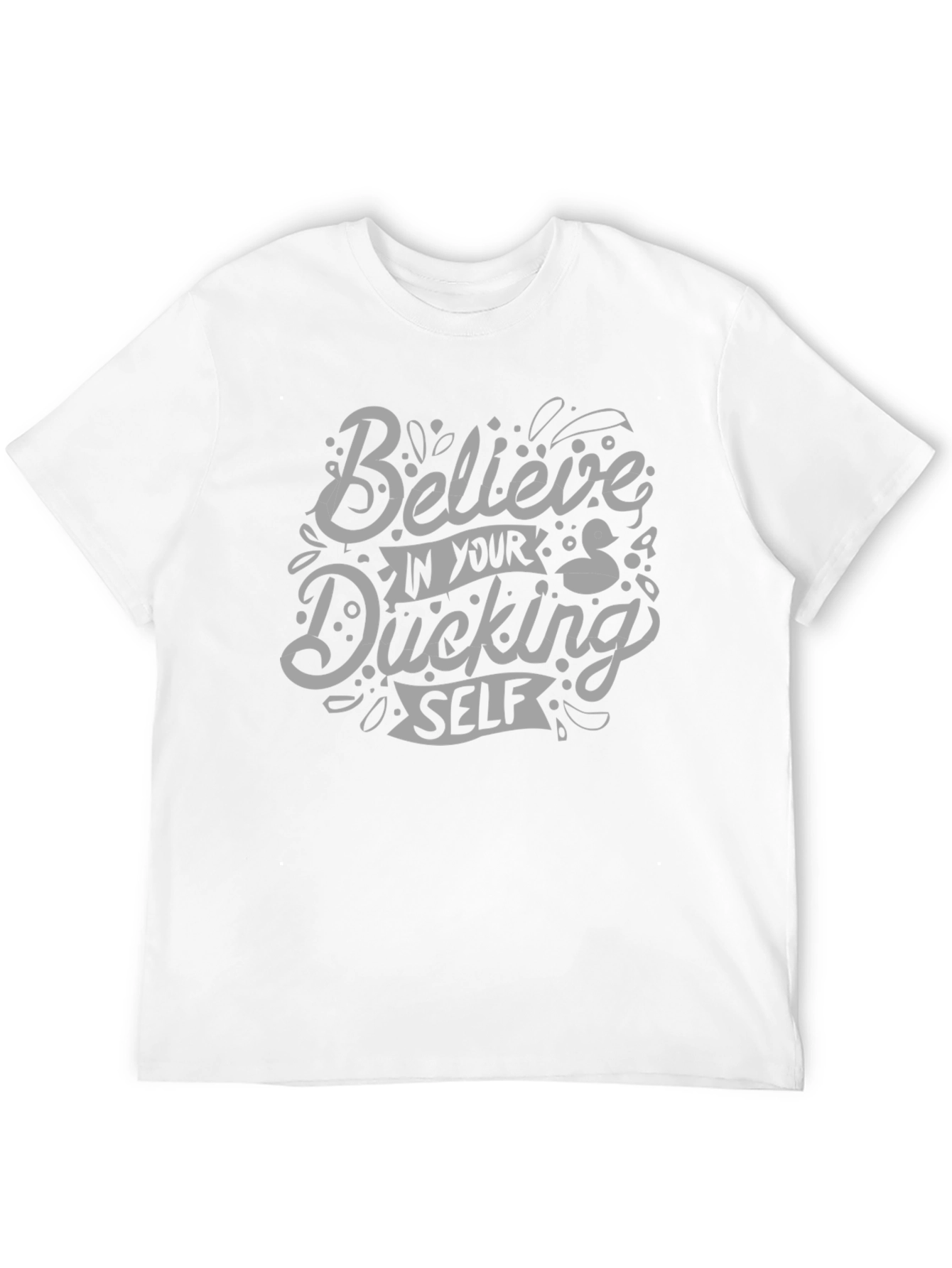 Believe in Your Ducking Self - Graphic Tee