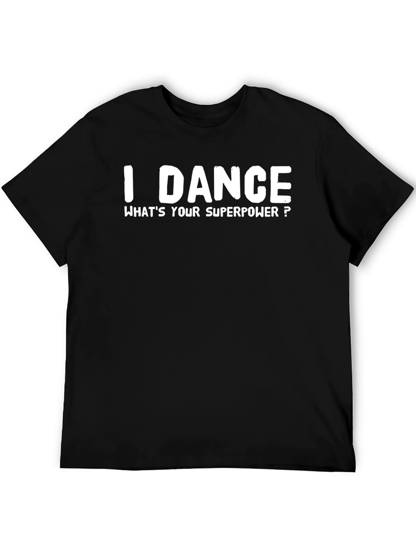 I Dance Whats Your Superpower? T-Shirt