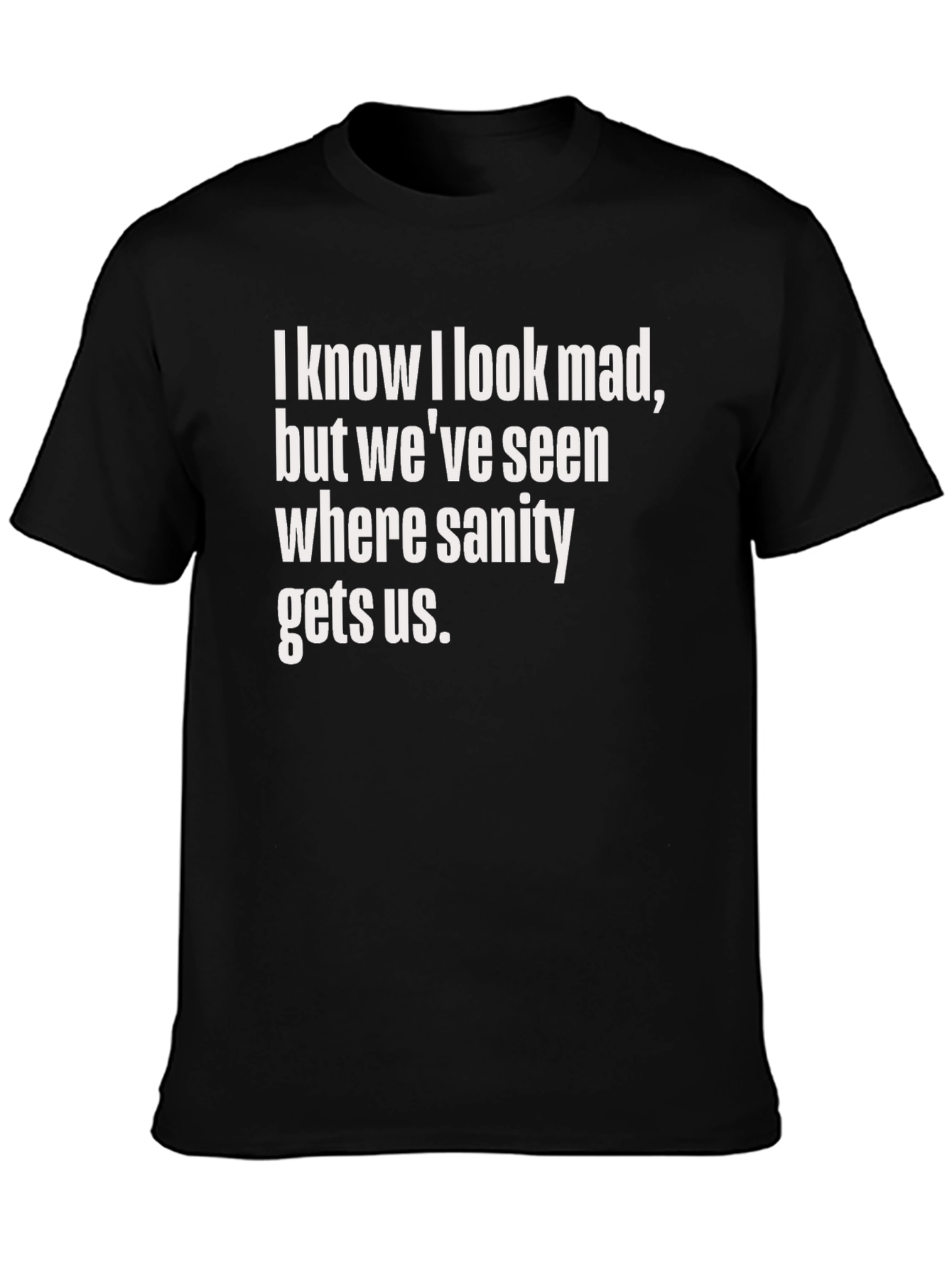 Funny Graphic Tee: I Know I Look Mad