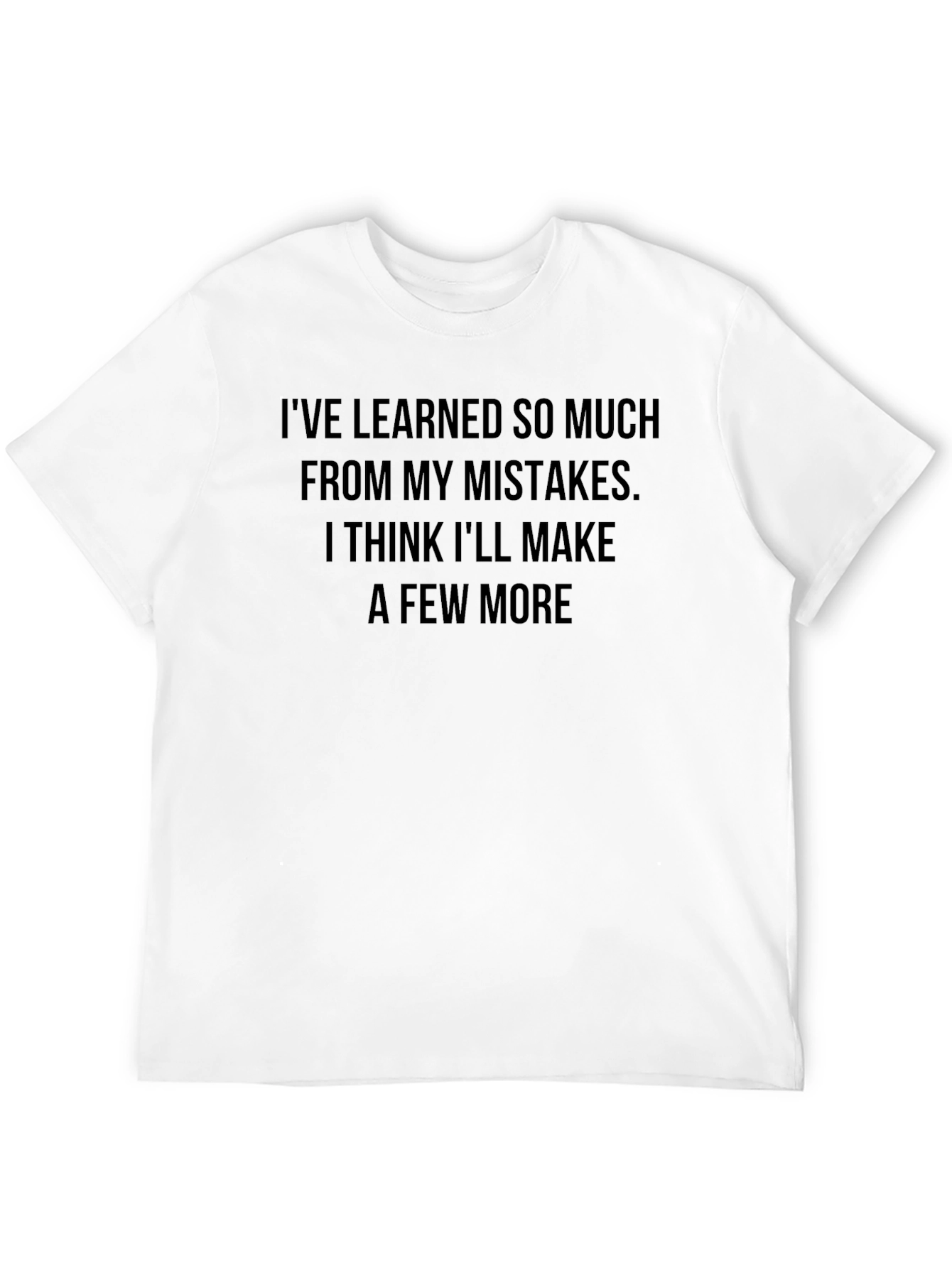Ive Learned So Much Funny Graphic T-Shirt