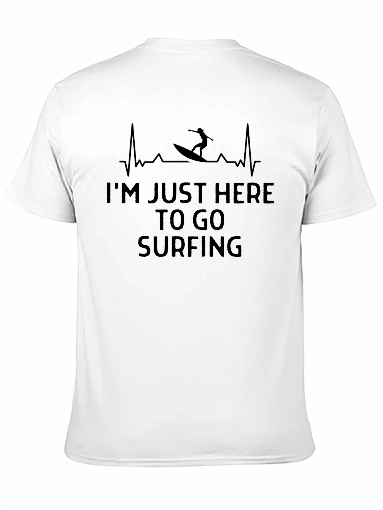 Im Just Here to Go Surfing T-Shirt