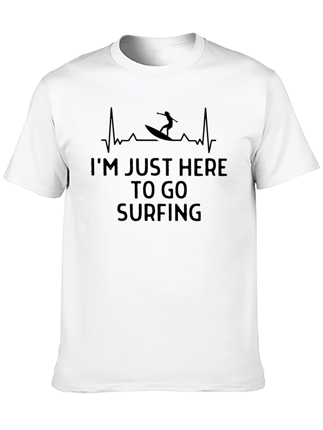 Im Just Here to Go Surfing T-Shirt
