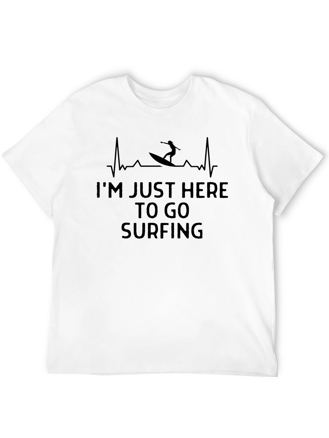 Im Just Here to Go Surfing T-Shirt