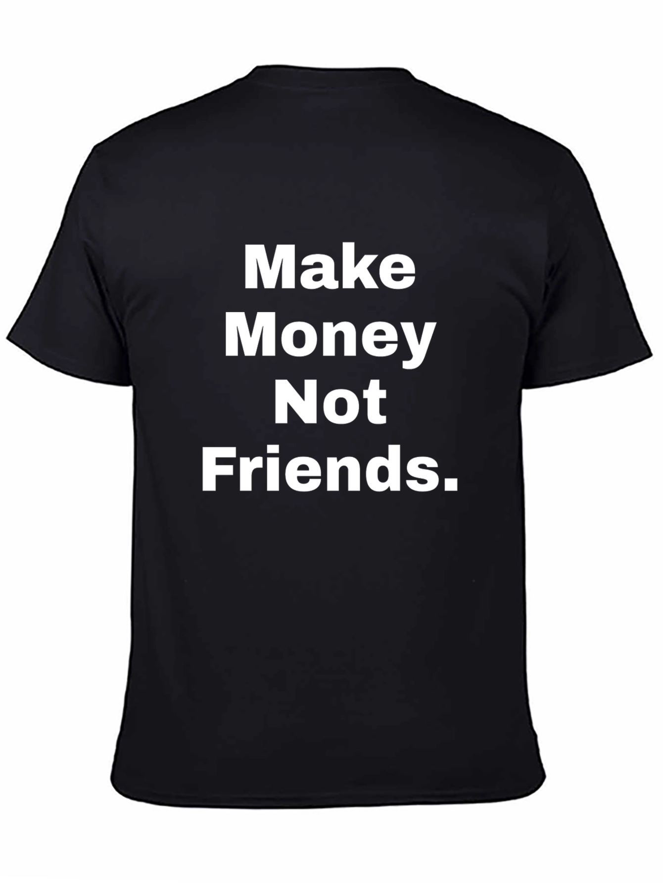 Make Money Not Friends T-Shirt