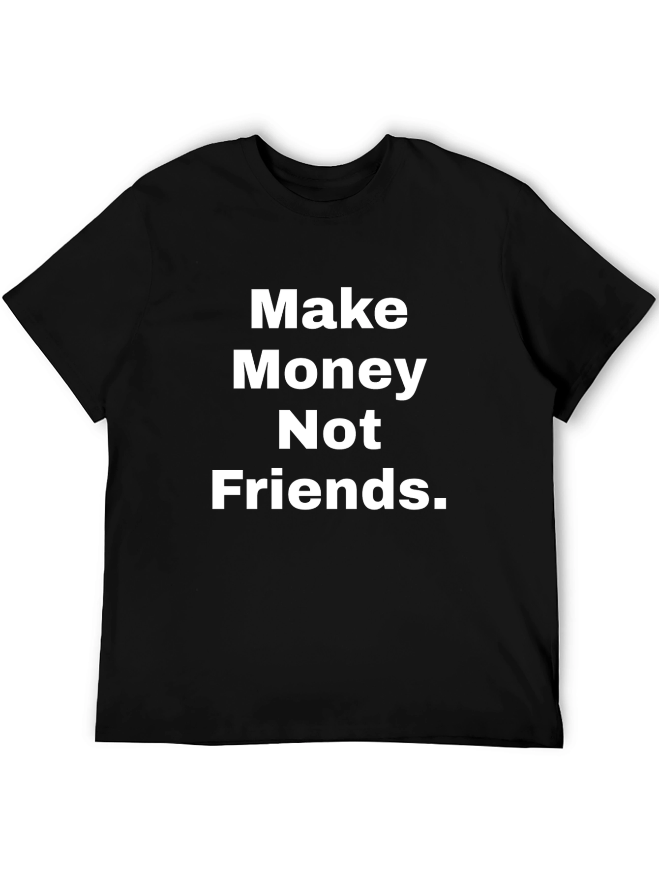 Make Money Not Friends T-Shirt