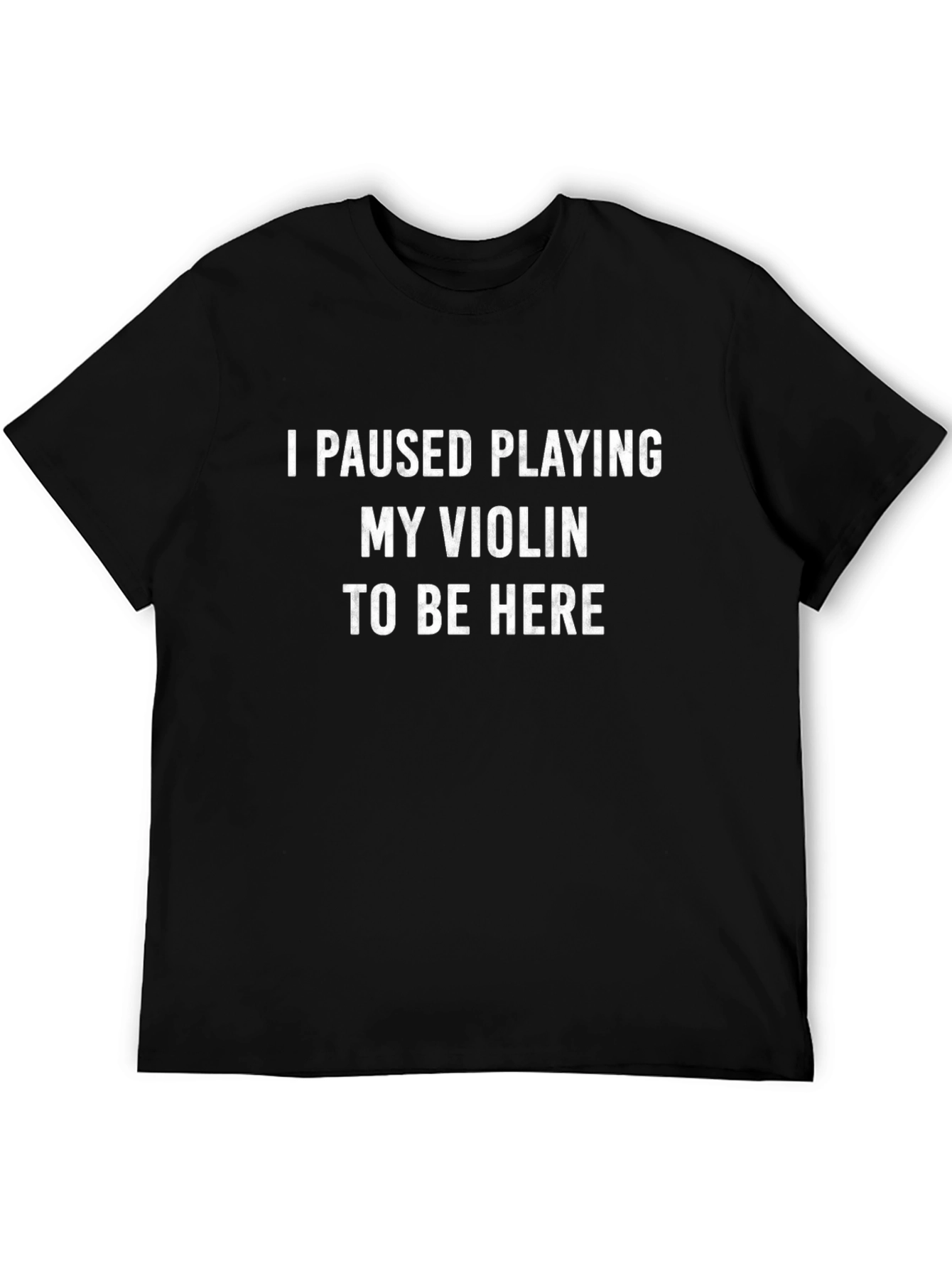 I Paused Playing My Violin T-Shirt