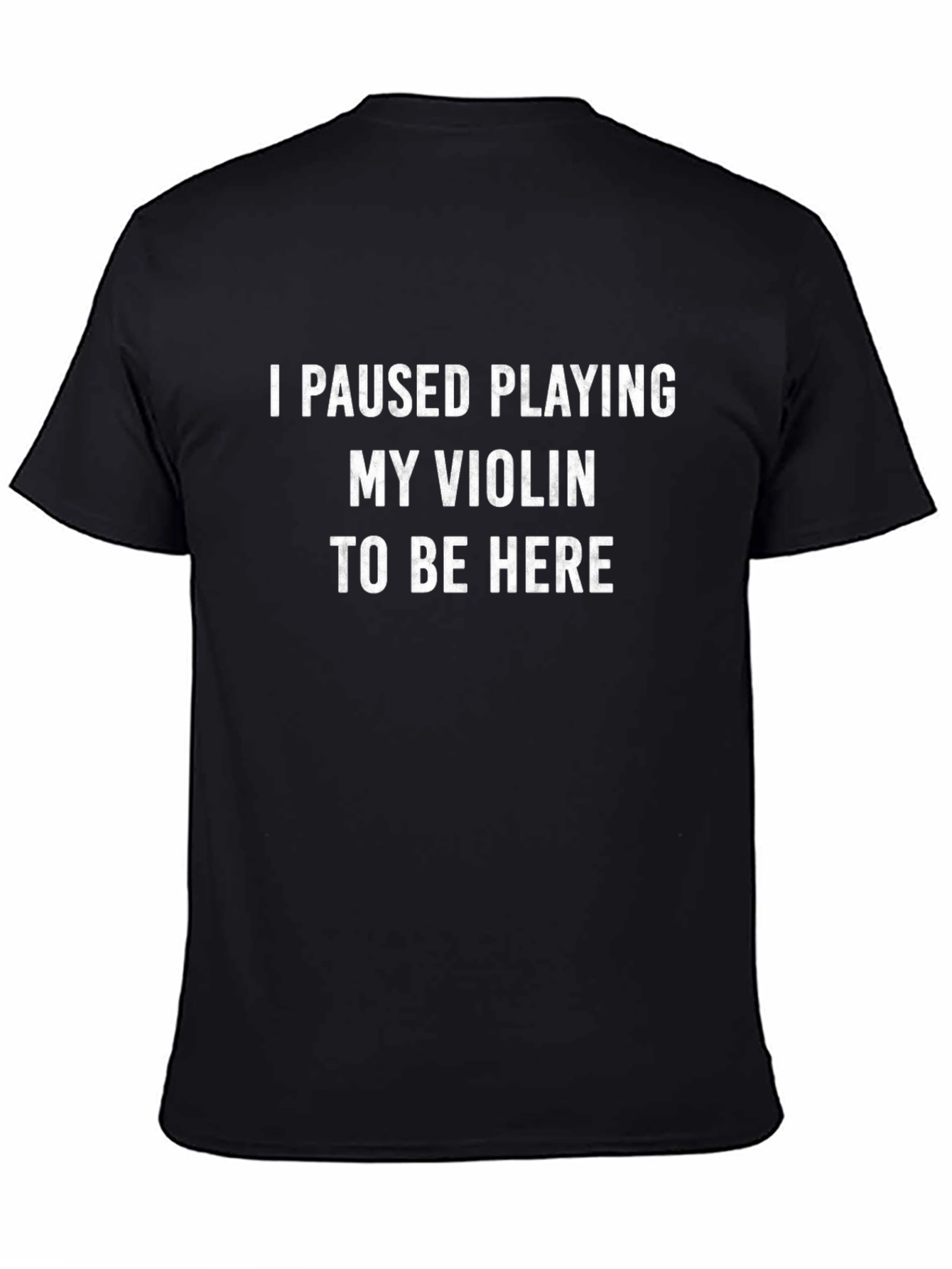 I Paused Playing My Violin T-Shirt