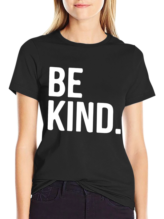 Be Kind. Graphic Tee - Classic Crew Neck T-Shirt